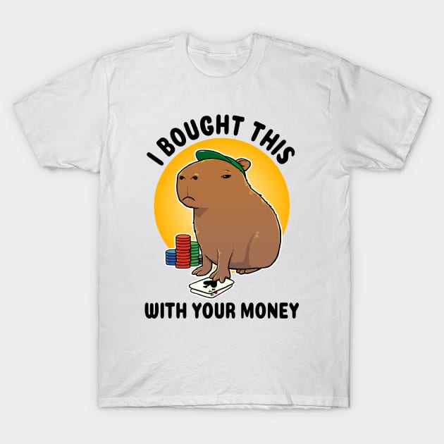 I bought this with your money Poker Capybara T-Shirt by capydays